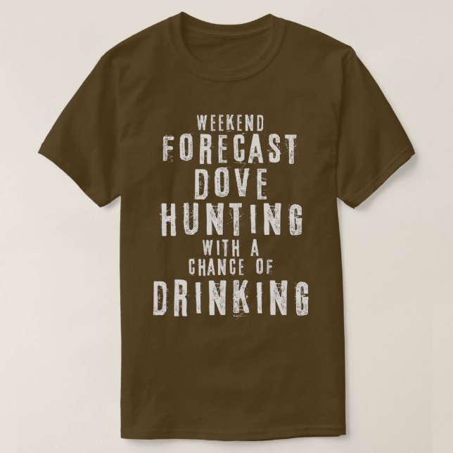 T-shirt Fin De Semaine De Prévision La Chasse Dove Avec Un (Design devant)