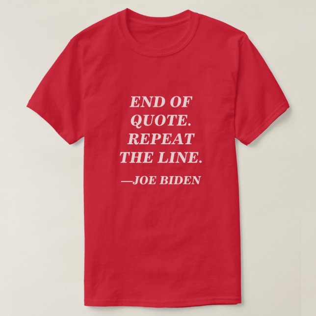 T-shirt Fin du devis. Répétez la ligne. Discours Joe Biden (Design devant)