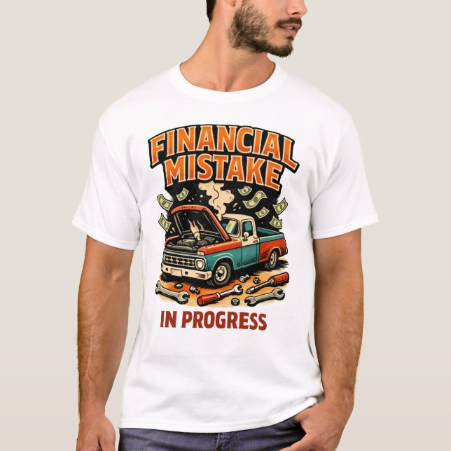 T-shirt Financial Mistake in Progress Car Mechanic Funny  (Devant)