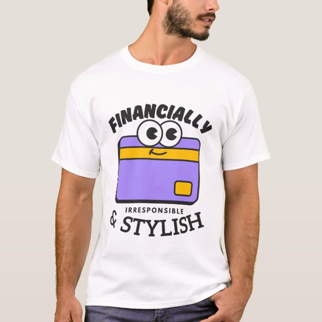 T-shirt Financièrement irresponsable et élégant (Devant)
