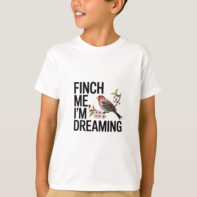 T-shirt Finch Me, je rêve (Devant)