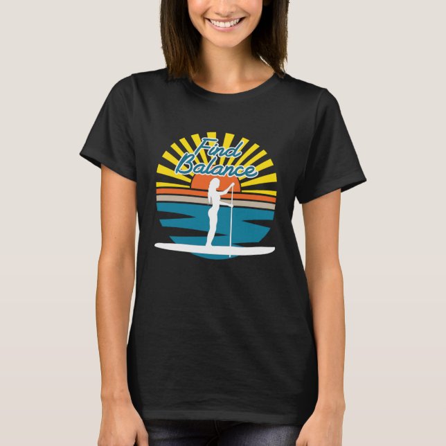 T-shirt Find Balance SUP Stand Up Paddle Board And Breathe (Devant)