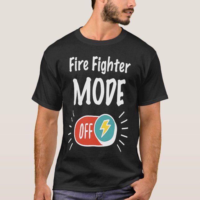 T-shirt Fire Fighter Mode On For hardworking And Motivated (Devant)