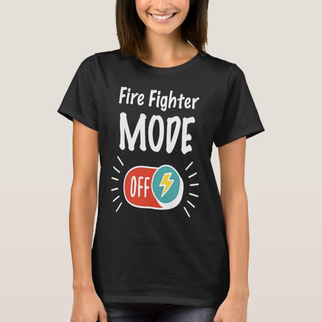 T-shirt Fire Fighter Mode On For hardworking And Motivated (Devant)