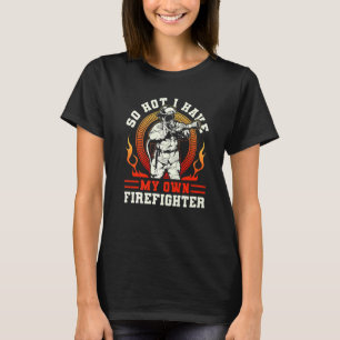T-shirt Fire Secourt Si Chaud J'Ai Mon Propre Firefighter