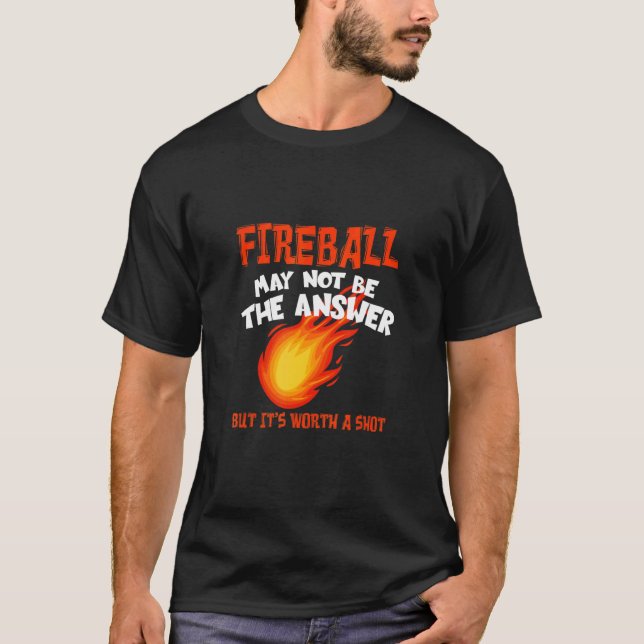 T-shirt Fireball May Not Be An Answer  Saying (Devant)
