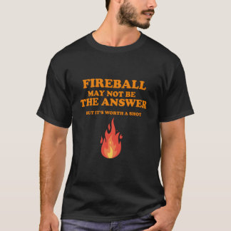T-shirt Fireball Peut Ne Pas Être La Réponse, Mais