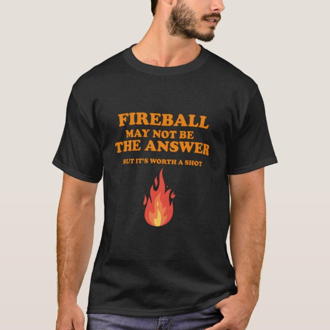 T-shirt Fireball Peut Ne Pas Être La Réponse, Mais (Devant)