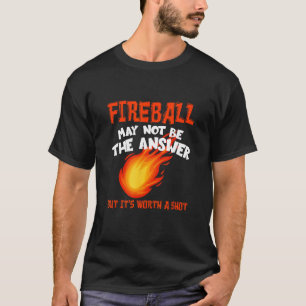 T-shirt Fireball Peut Ne Pas Être Une Réponse Drôle Dit Dr