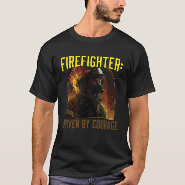 T-shirt Firefighter Driven by Courage Firefighting Fireman (Devant)