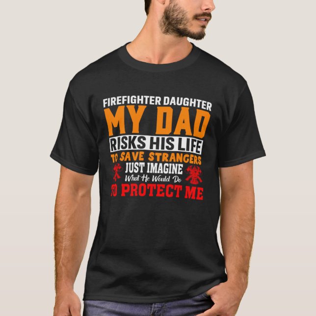 T-shirt Firefighter s Daughter My Dad Risks His Life For S (Devant)