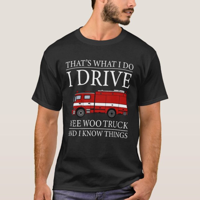 T-shirt Firefighter That s What I Do I Drive Wee Woo Truck (Devant)