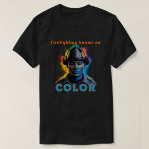 T-shirt Firefighting Knows No Color