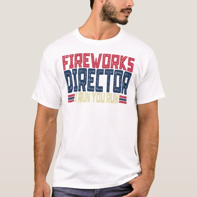 T-shirt Fireworks Director I Run Vous Exécutez 4 juillet (Devant)