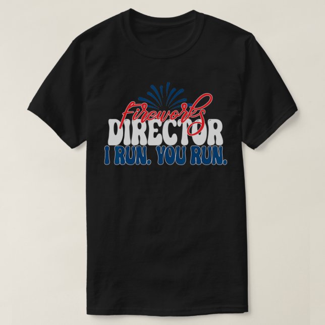 T-shirt Fireworks Director I run you run 4th of July Ameri (Design devant)
