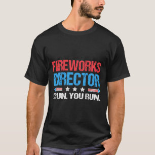 T-shirt Fireworks Director - I Run You Run Funny 4th Of Ju