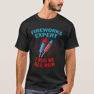 T-shirt Fireworks EXPERT I Run We Run Patriotic Funny Juil