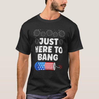 T-shirt Fireworks JUSTE ICI POUR BANG Funny Pyrotechniics