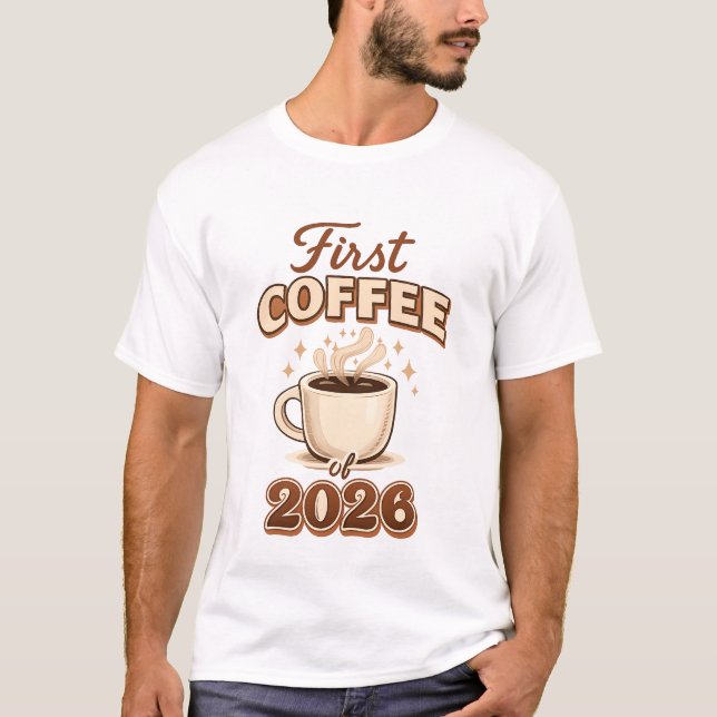 T-shirt First Coffee of 2026 – New Year Coffee Lover Gift (Devant)
