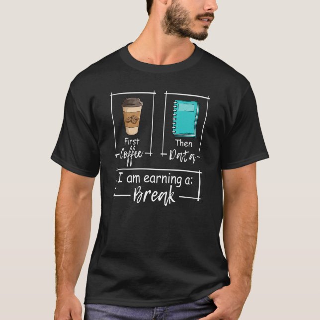 T-shirt First Coffee Then Data Iam Earning A Break Special (Devant)