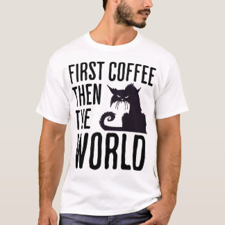 T-shirt First Coffee then the World