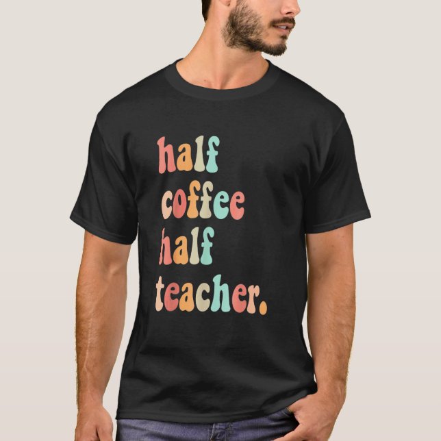 T-shirt First Day Of School Half Coffee Half Teachers Wome (Devant)