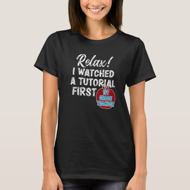 T-shirt First Grade Teacher Watch Tutorials  Back To Schoo (Devant)