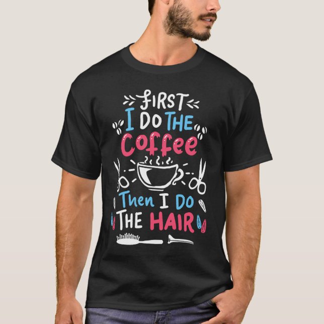 T-shirt First I drink coffee then I do the hair  hairdress (Devant)