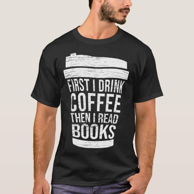 T-shirt First I drink Coffee then I read books reading (Devant)