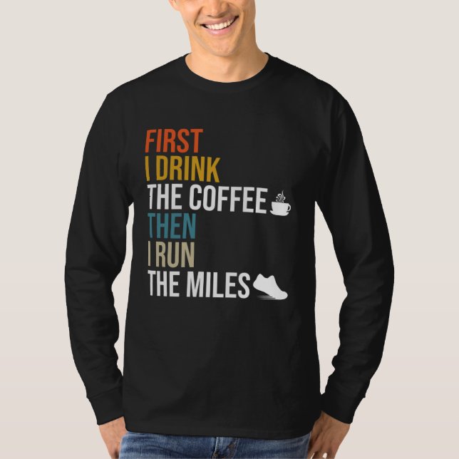 T-shirt First I Drink The Coffee Then I Run The Miles  Caf (Devant)