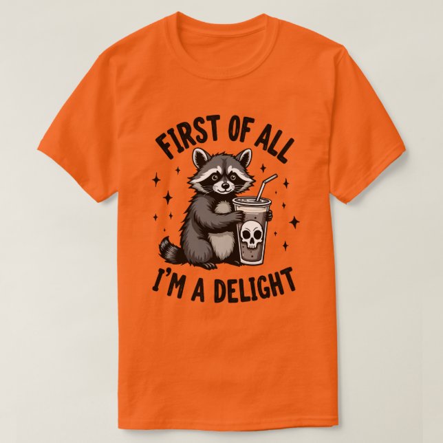 T-shirt First of All, I’m a Delight Raccoon Attitude (Design devant)