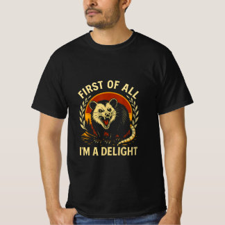 T-shirt First Of All I'm A Delight Sarcastic Angry Opossum