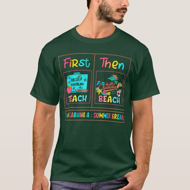 T-shirt First Teach Then Beach I Am Earning A Summer Break (Devant)