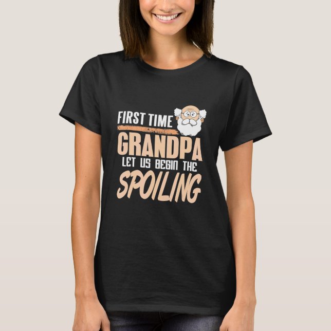 T-shirt First Time Grandpa Let Us Begin The Spoiling Prese (Devant)