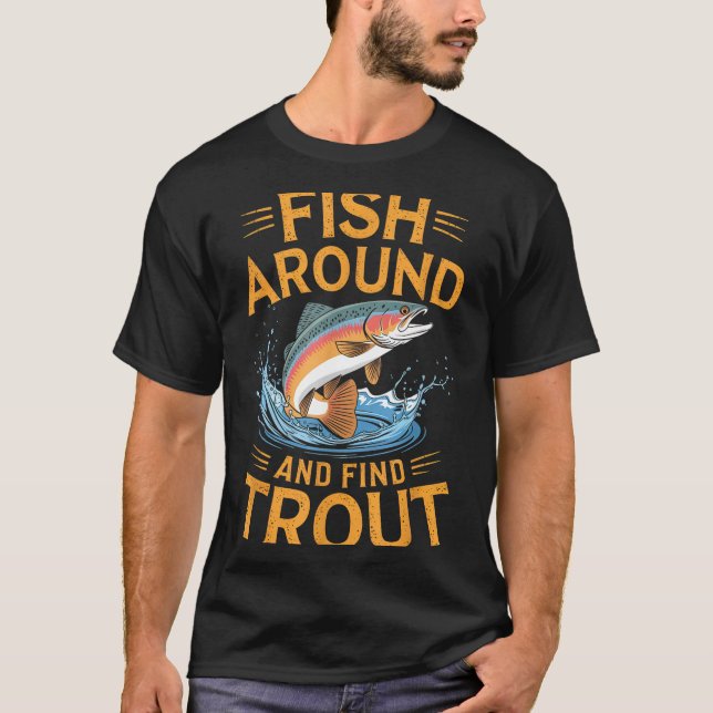 T-shirt Fish Around And Find Trout Funny Fishing Fishermen (Devant)