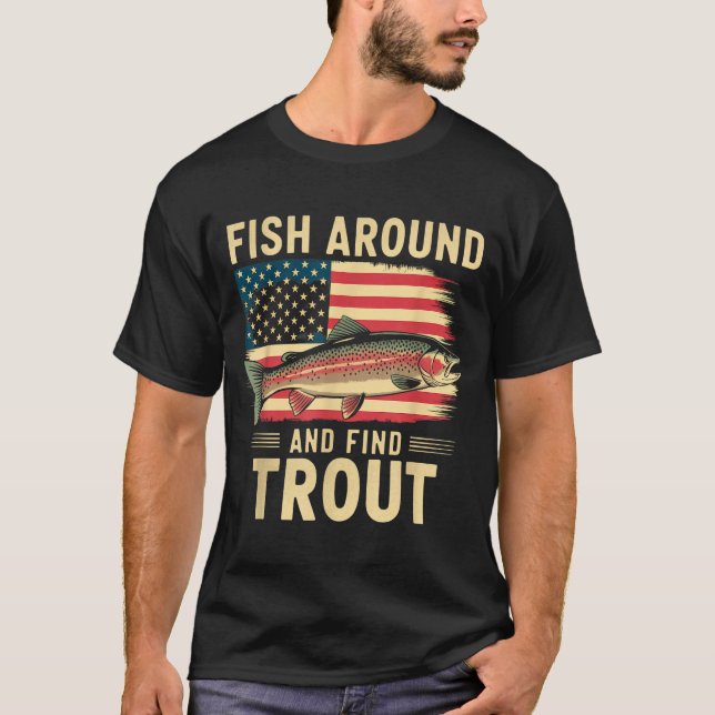 T-shirt Fish Around And Find Trout Funny Fishing Fishermen (Devant)