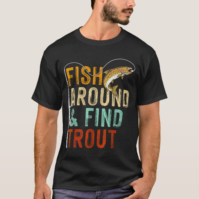 T-shirt Fish Around And Find Trout Funny Fishing Fishermen (Devant)