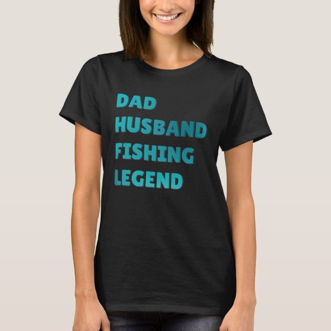 T-shirt Fish Catcher Fisherman Dad Husband Fishing Legend (Devant)