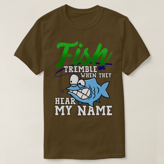 T-shirt Fish Tremble When They Hear My Name Funny Fisherma (Design devant)