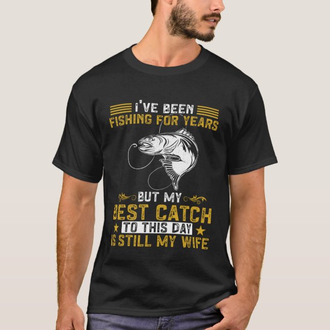 T-shirt Fisher My Best Catch Is Still My Wife Fishing Fish (Devant)