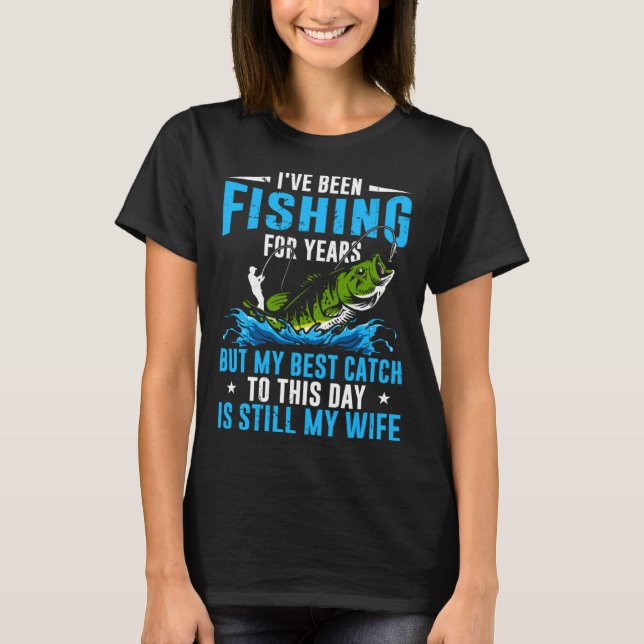 T-shirt Fisher My Best Catch To This Day Is Still My Wife  (Devant)