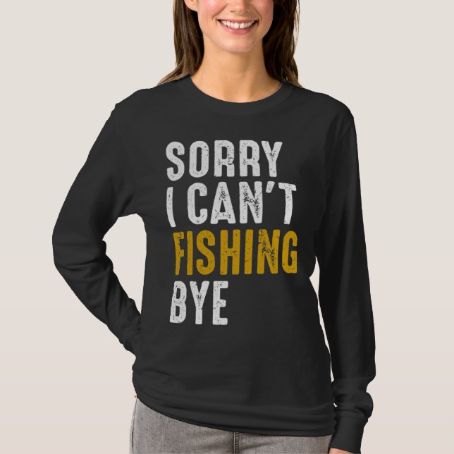 T-shirt Fisherman  Fisher Sorry I Can t Fishing Bye (Devant)