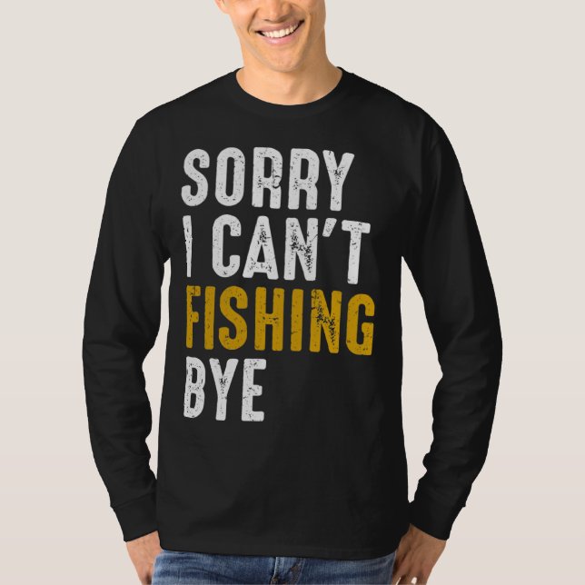 T-shirt Fisherman  Fisher Sorry I Can t Fishing Bye (Devant)