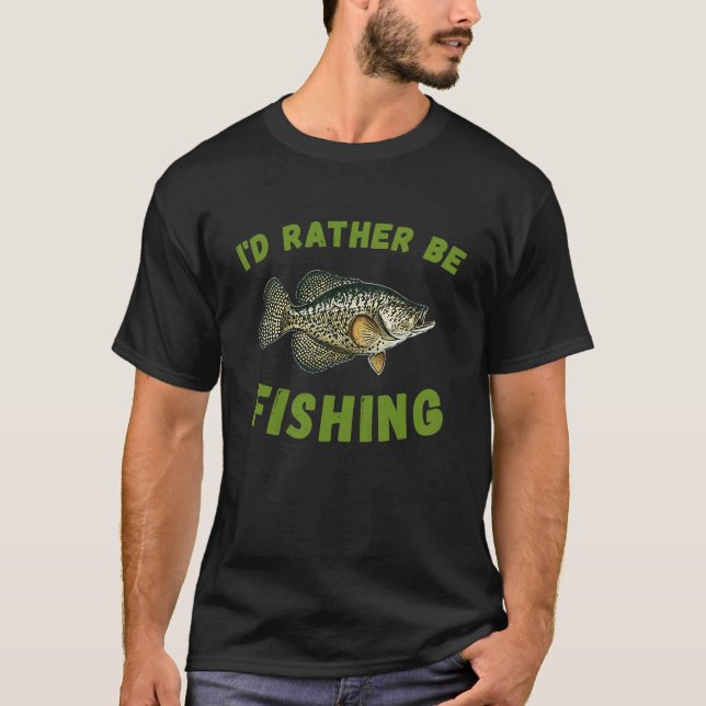 T-shirt Fishermen I'd Rather Be Crappie Fishin Men's Fishi (Devant)