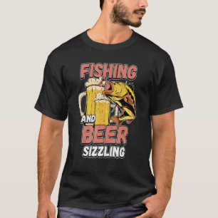 T-shirt Fishing And Beer Sizzle Fishing Fisherman Saying F