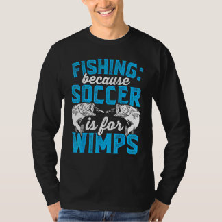 T-shirt Fishing because soccer is for wimps Design for fi