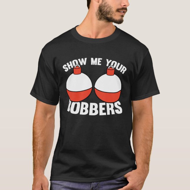 T-shirt Fishing  Gear Show Me Your Bobbers (Devant)