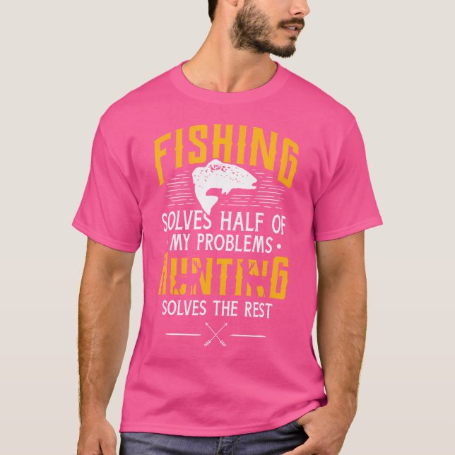 T-shirt Fishing Hunting Solve My Problems Funny (Devant)