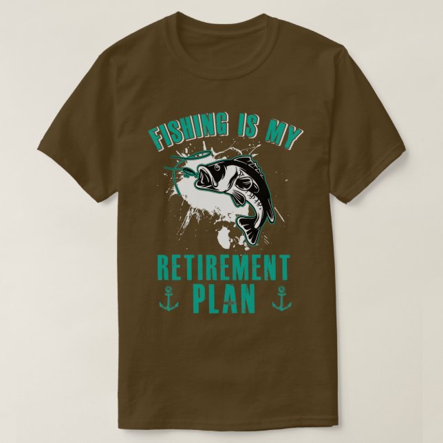 T-shirt Fishing is My Retirement Plan (Design devant)