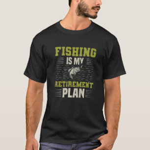T-shirt Fishing Is My Retirement Plan  For Retirement Reti